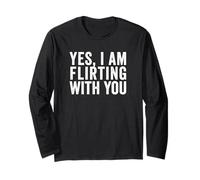 Yes, I Am Flirting with You Funny Design Long Sleeve T-Shirt