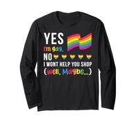 Yes I am Gay. NO I Won't Help You Shop (Well, Maybe) LGBTQ+ Long Sleeve T-Shirt