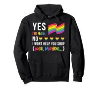 Yes I am gay. NO I won't help you shop (well, maybe) LGBTQ+ Pullover Hoodie