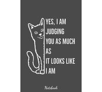 Yes, I Am Judging You As Much As It Looks Like I Am Notebook: Lined College Ruled Paper, Journal, Matte Finish Cover, 6x9 120 Pages, Diary, Planner