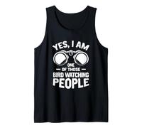 Yes I Am One Of Those Bird Watching People Bird Watching Tank Top