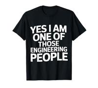 Yes I Am One of Those Engineering People Engineer |- T-Shirt