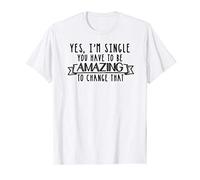 Yes, I Am Single Amazing Relationships Humor T-Shirt