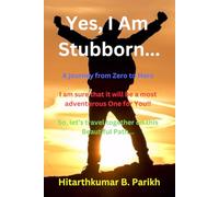 Yes, I Am Stubborn...: A journey From Zero to Hero