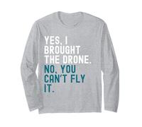 Yes, I brought the drone. No, you can’t fly it. Long Sleeve T-Shirt