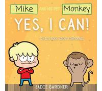 Yes, I Can : A Kids Book About Confidence! (Mike And His Pet Monkey): A Kids Book About Confidence! (Mike And His Pet Monkey