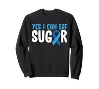Yes I Can Eat Sugar Type 1 Diabetes Sweatshirt