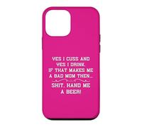 Yes I Cuss and Drink If Makes Me A Bad Mom Hand Me A Beer Case for iPhone 12 mini