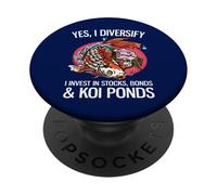Yes, I Diversify I Invest In Stocks, Bonds & Koi Ponds PopSockets Adhesive PopGrip