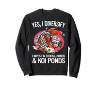 Yes, I Diversify I Invest In Stocks, Bonds & Koi Ponds Sweatshirt