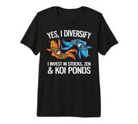 Yes, I Diversify in Stocks, Zen & Koi Ponds Funny Investor Premium T-Shirt