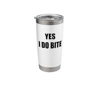 Yes I Do Bite Funny Sarcastic Warning Statement Attitude Stainless Steel Insulated Tumbler