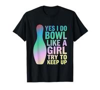Yes I Do Bowl Like a Girl Try to Keep Up Funny Bowling T-Shirt