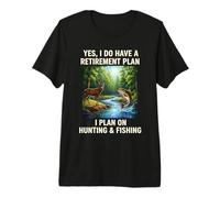 Yes I Do Have A Retirement Plan Hunting and Fishing Premium T-Shirt