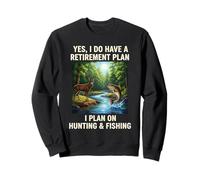 Yes I Do Have A Retirement Plan Hunting And Fishing Sweatshirt