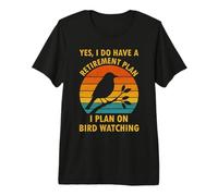 Yes I Do Have a Retirement Plan I Plan on Bird Watching Premium T-Shirt