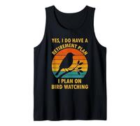 Yes I Do Have a Retirement Plan I Plan on Bird Watching Tank Top
