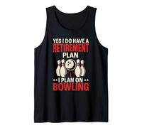 Yes I Do Have A Retirement Plan I Plan On Bowling Tank Top