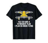 Yes I Do Have A Retirement Plan I Plan On Drone Flying T-Shirt