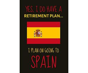 Yes, i do have a retirement plan... I plan on going to spain: Funny Novelty expat gift for people retiring to spain in the sun - Lined Journal or Notebook