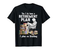 Yes I do have a retirement plan I plan on reading Books T-Shirt