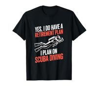 Yes I Do Have A Retirement Plan I Plan On Scuba Diving T-Shirt