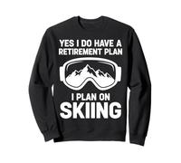 Yes I Do have a Retirement Plan I Plan On Skiing Sweatshirt