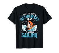 Yes i do have a retirement plan i plan to go sailing T-Shirt