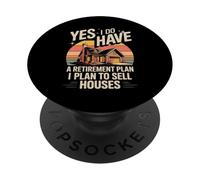 Yes I Do Have A Retirement Plan I Plan To Sell Houses PopSockets Adhesive PopGrip