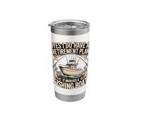 Yes I Do Have A Retirement Plan It Involves A Fishing Boat Stainless Steel Insulated Tumbler
