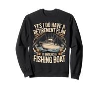Yes I Do Have A Retirement Plan It Involves A Fishing Boat Sweatshirt
