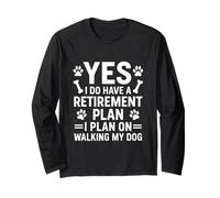 Yes, I Do Have A Retirement Plan Walk My Dog Long Sleeve T-Shirt
