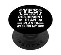Yes, I Do Have A Retirement Plan Walk My Dog PopSockets Adhesive PopGrip