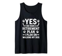 Yes, I Do Have A Retirement Plan Walk My Dog Tank Top
