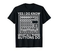 Yes I Do Know Buttons Do - Funny Sound Technician Engineer T-Shirt