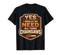 Yes I Do Need All These Chainsaws Arborist Lumberjack Tree Value Graphic T-Shirt, Men, Black, M