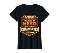 Yes I Do Need All These Chainsaws Arborist Lumberjack Tree Value Graphic T-Shirt, Women, Black, S