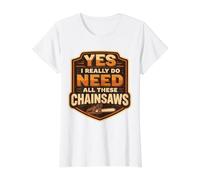 Yes I Do Need All These Chainsaws Arborist Lumberjack Tree Value Graphic T-Shirt, Women, White, M