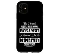 Yes I Do Smile A Little When Karma Pays A Visit To Someone Case for iPhone 11