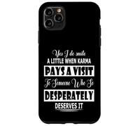 Yes I Do Smile A Little When Karma Pays A Visit To Someone Case for iPhone 11 Pro Max