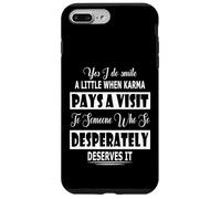 Yes I Do Smile A Little When Karma Pays A Visit To Someone Case for iPhone 7 Plus/8 Plus