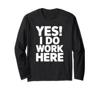 YES! I DO Work HERE - Funny Office Humor Long Sleeve T-Shirt