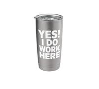 YES! I DO Work HERE - Funny Office Humor Stainless Steel Insulated Tumbler