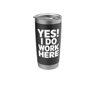 YES! I DO Work HERE - Funny Office Humor Stainless Steel Insulated Tumbler