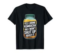 Yes I Drink Kombucha Won’t Shut Up About It T-Shirt