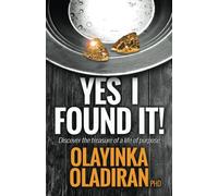 Yes I Found It!: Discover The Treasure Of A Life With A Purpose