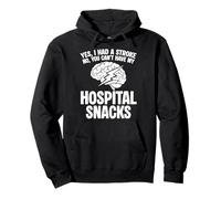Yes I Had A Stroke No You Cant Have My Hospital Snacks Pullover Hoodie