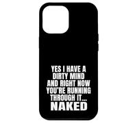 Yes I Have A Dirty Mind & Right Now Youre Running Through It Case for iPhone 12 Pro Max