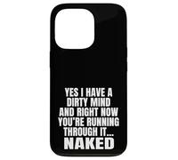 Yes I Have A Dirty Mind & Right Now Youre Running Through It Case for iPhone 13 Pro