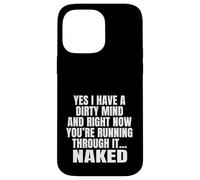 Yes I Have A Dirty Mind & Right Now Youre Running Through It Case for iPhone 14 Pro Max